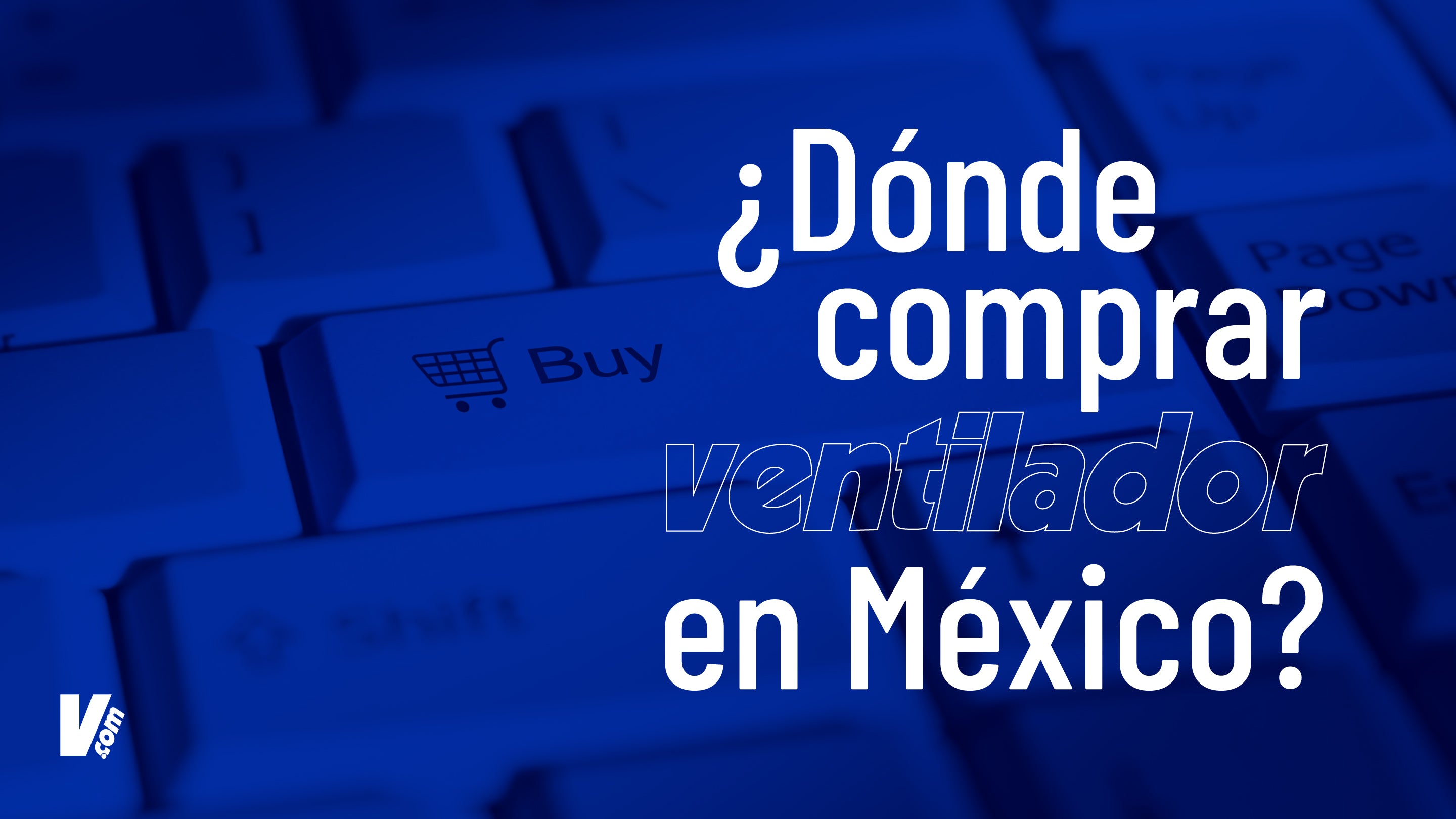 ¿Dónde comprar un ventilador en México? Guía rápida 2026