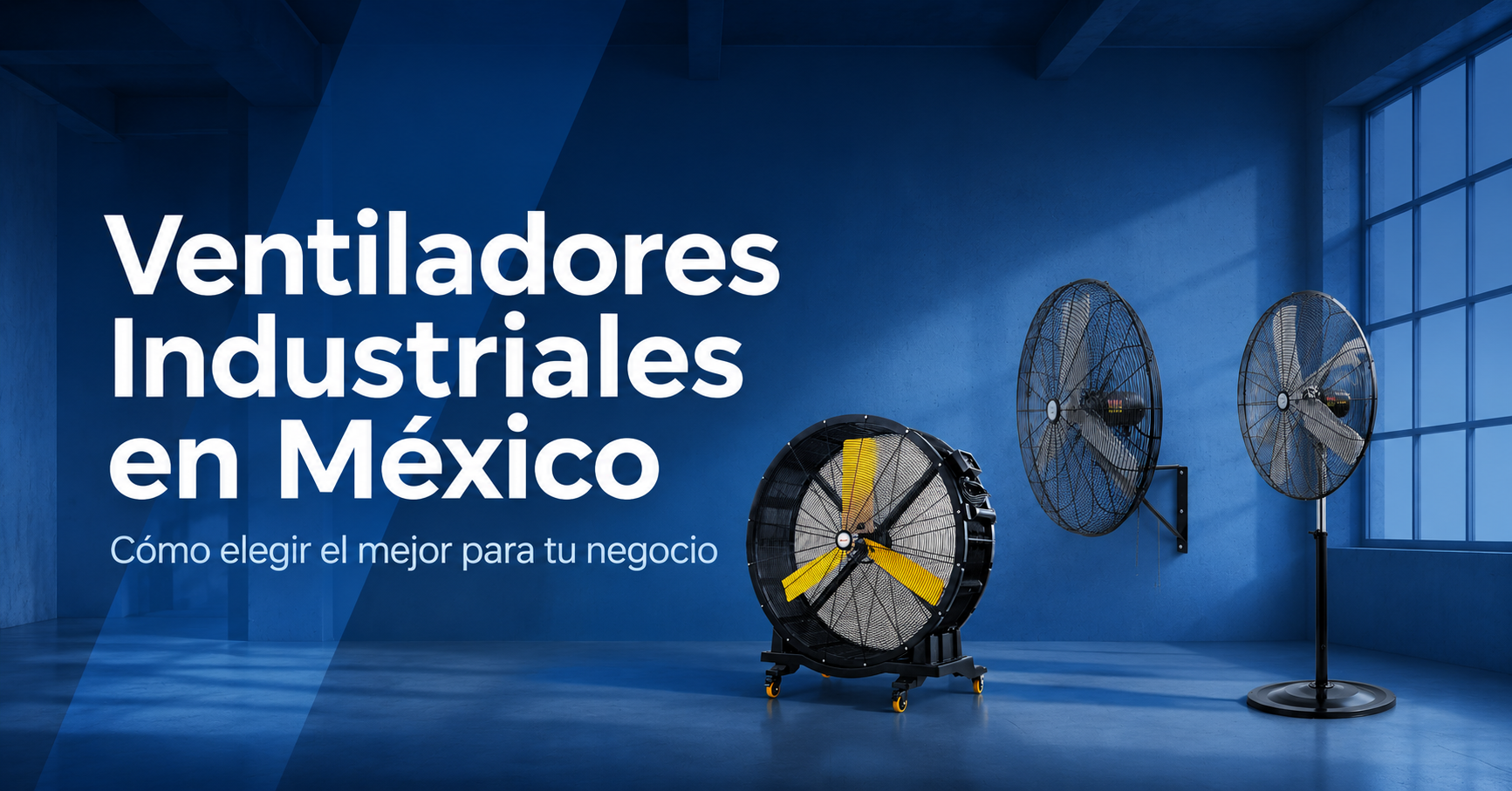 Ventiladores Industriales en México: Cómo Elegir el Mejor para tu Negocio